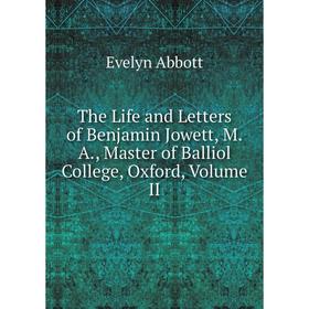Книга The Life and Letters of Benjamin Jowett, M.A., Master of Balliol College, Oxford, Volume II
Книга The Life and Letters of Benjamin Jowett, M.A., Master of Balliol College, Oxford, Volume II