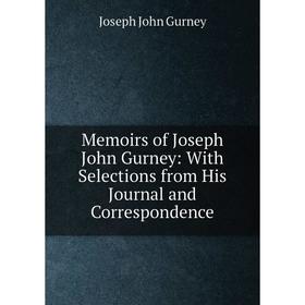 Книга Memoirs of Joseph John Gurney: With Selections from His Journal and Correspondence
Книга Memoirs of Joseph John Gurney: With Selections from His Journal and Correspondence