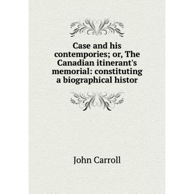 Книга Case and his contemporiesor, The Canadian itinerant's memorial: constituting a biographical histor
Книга Case and his contemporiesor, The Canadian itinerant's memorial: constituting a biographical histor