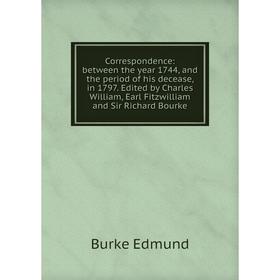 Книга Correspondence: between the year 1744, and the period of his decease, in 1797. Edited by Charles William, Earl Fitzwilliam and Sir Richard Bourk
Книга Correspondence: between the year 1744, and the period of his decease, in 1797. Edited by Charles William, Earl Fitzwilliam and Sir Richard Bourk