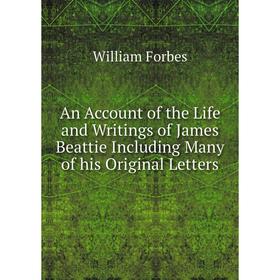 Книга An Account of the Life and Writings of James Beattie Including Many of his Original Letters
Книга An Account of the Life and Writings of James Beattie Including Many of his Original Letters