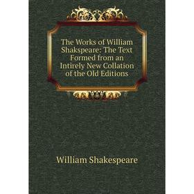 Книга The Works of William Shakspeare: The Text Formed from an Intirely New Collation of the Old Editions
Книга The Works of William Shakspeare: The Text Formed from an Intirely New Collation of the Old Editions