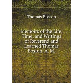 Книга Memoirs of the Life, Time, and Writings of Reverend and Learned Thomas Boston, A M
Книга Memoirs of the Life, Time, and Writings of Reverend and Learned Thomas Boston, A M