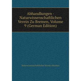 Книга Abhandlungen - Naturwissenschaftlichen Verein Zu Bremen, Volume 9 (German Edition)