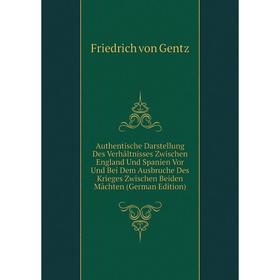 Книга Authentische Darstellung Des Verhåltnisses Zwischen England Und Spanien Vor Und Bei Dem Ausbruche Des Krieges Zwischen Beiden Måchten (German Ed
Книга Authentische Darstellung Des Verhåltnisses Zwischen England Und Spanien Vor Und Bei Dem Ausbruche Des Krieges Zwischen Beiden Måchten (German Ed