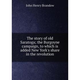 Книга The story of old Saratoga; the Burgoyne campaign, to which is added New York's share in the revolution
Книга The story of old Saratoga; the Burgoyne campaign, to which is added New York's share in the revolution