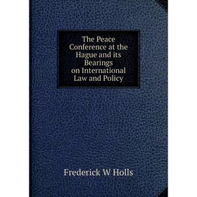 Книга The Peace Conference at the Hague and its Bearings on International Law and Policy
Книга The Peace Conference at the Hague and its Bearings on International Law and Policy