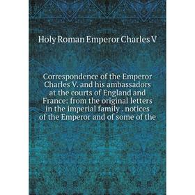Книга Correspondence of the Emperor Charles V. and his ambassadors at the courts of England and France
Книга Correspondence of the Emperor Charles V. and his ambassadors at the courts of England and France