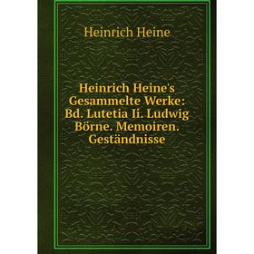 Книга Heinrich Heine's Gesammelte Werke: Bd. Lutetia Ii. Ludwig Börne. Memoiren. Geständnisse
Книга Heinrich Heine's Gesammelte Werke: Bd. Lutetia Ii. Ludwig Börne. Memoiren. Geständnisse