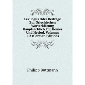 Книга Lexilogus Oder Beiträge Zur Griechischen Worterklärung Hauptsächlich Für Homer Und Hesiod, Volumes 1-2
Книга Lexilogus Oder Beiträge Zur Griechischen Worterklärung Hauptsächlich Für Homer Und Hesiod, Volumes 1-2