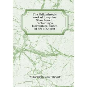 Книга The Philanthropic work of Josephine Shaw Lowellcontaining a biographical sketch of her life, toget
Книга The Philanthropic work of Josephine Shaw Lowellcontaining a biographical sketch of her life, toget