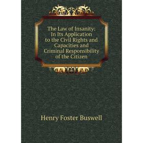 Книга The Law of Insanity: In Its Application to the Civil Rights and Capacities and Criminal Responsibility of the Citizen
Книга The Law of Insanity: In Its Application to the Civil Rights and Capacities and Criminal Responsibility of the Citizen