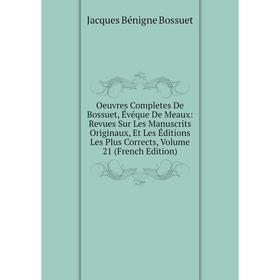 Книга Oeuvres Completes de Bossuet, Évéque DE MEAUX: Revues Sur les manuscrits originaux, Et Les Éditions Les Plus Corrects, Volume 21
Книга Oeuvres Completes de Bossuet, Évéque DE MEAUX: Revues Sur les manuscrits originaux, Et Les Éditions Les Plus Corrects, Volume 21