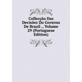 Книга Collecção Das Decisões Do Governo De Brazil., Volume 29 (Portuguese Edition)
Книга Collecção Das Decisões Do Governo De Brazil., Volume 29 (Portuguese Edition)