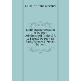 Книга Cours D'administration Et De Droit Administratif Professé À La Faculté De Droit De Paris, Volume 2 (French Edition)
Книга Cours D'administration Et De Droit Administratif Professé À La Faculté De Droit De Paris, Volume 2 (French Edition)