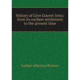 Книга History of Linn County Iowa: from its earliest settlement to the present time
Книга History of Linn County Iowa: from its earliest settlement to the present time