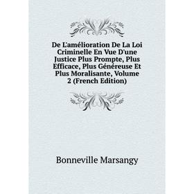 Книга De L'amélioration De La Loi Criminelle En Vue D'une Justice Plus Prompte, Plus Efficace, Plus Généreuse Et Plus Moralisante, Volume 2 (French Ed
Книга De L'amélioration De La Loi Criminelle En Vue D'une Justice Plus Prompte, Plus Efficace, Plus Généreuse Et Plus Moralisante, Volume 2 (French Ed