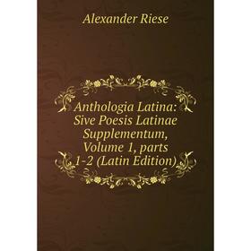 Книга Anthologia Latina: Sive Poesis Latinae Supplementum, Volume 1, parts 1-2 (Latin Edition)
Книга Anthologia Latina: Sive Poesis Latinae Supplementum, Volume 1, parts 1-2 (Latin Edition)