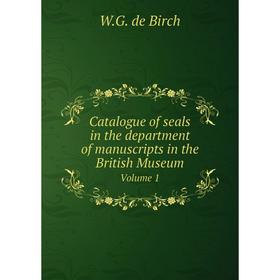 Книга Catalogue of seals in the department of manuscripts in the British Museum Volume 1
Книга Catalogue of seals in the department of manuscripts in the British Museum Volume 1