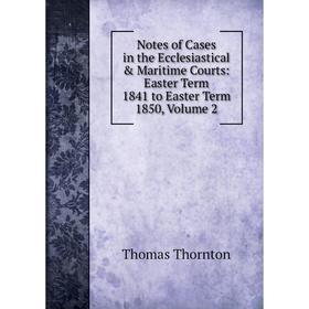 Книга Notes of Cases in the Ecclesiastical & Maritime Courts: Easter Term 1841 to Easter Term 1850, Volume 2
Книга Notes of Cases in the Ecclesiastical & Maritime Courts: Easter Term 1841 to Easter Term 1850, Volume 2