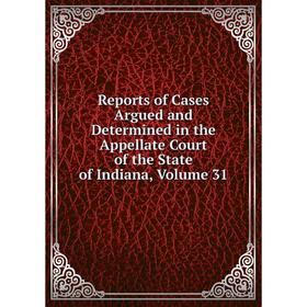 Книга Reports of Cases Argued and Determined in the Appellate Court of the State of Indiana, Volume 31
Книга Reports of Cases Argued and Determined in the Appellate Court of the State of Indiana, Volume 31