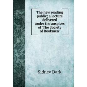 Книга The new reading public; a lecture delivered under the auspices of 'The Society of Bookmen'
Книга The new reading public; a lecture delivered under the auspices of 'The Society of Bookmen'