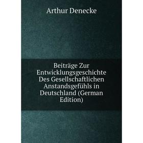 Книга Beiträge Zur Entwicklungsgeschichte Des Gesellschaftlichen Anstandsgefühls in Deutschland (German Edition)
Книга Beiträge Zur Entwicklungsgeschichte Des Gesellschaftlichen Anstandsgefühls in Deutschland (German Edition)