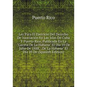 Книга Ley Para El Ejercicio Del Derecho De Asociación En Las Islas De Cuba Y Puerto Rico, Publicada En La Gaceta De La Habana El Día 10 De Julio De 18
Книга Ley Para El Ejercicio Del Derecho De Asociación En Las Islas De Cuba Y Puerto Rico, Publicada En La Gaceta De La Habana El Día 10 De Julio De 18