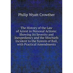 Книга The History of the Law of Arrest in Personal Actions: Showing Its Severity and Inexpediency
Книга The History of the Law of Arrest in Personal Actions: Showing Its Severity and Inexpediency
