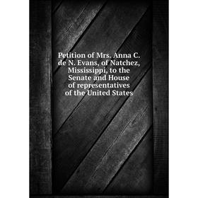 Книга Petition of Mrs. Anna C. de N. Evans, of Natchez, Mississippi, to the Senate and House of representatives of the United States
Книга Petition of Mrs. Anna C. de N. Evans, of Natchez, Mississippi, to the Senate and House of representatives of the United States