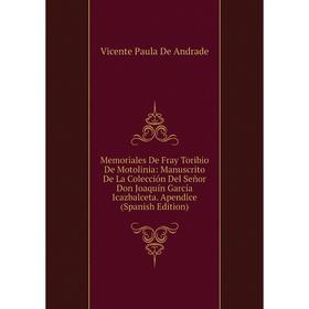 Книга Memoria les De Fray Toribio De Motolinia: Manuscrito De La Colección Del Señor Don Joaquín García Icazbalceta Apendice
Книга Memoria les De Fray Toribio De Motolinia: Manuscrito De La Colección Del Señor Don Joaquín García Icazbalceta Apendice