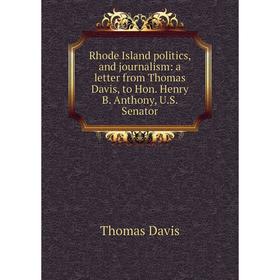 Книга Rhode Island politics, and journalism: a letter from Thomas Davis, to Hon. Henry B. Anthony, U.S. Senator
Книга Rhode Island politics, and journalism: a letter from Thomas Davis, to Hon. Henry B. Anthony, U.S. Senator