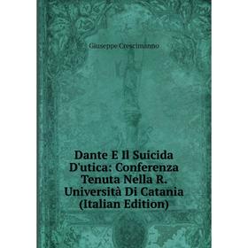 Книга Dante E Il Suicida D'utica: Conferenza Tenuta Nella R. Università Di Catania (Italian Edition)
Книга Dante E Il Suicida D'utica: Conferenza Tenuta Nella R. Università Di Catania (Italian Edition)