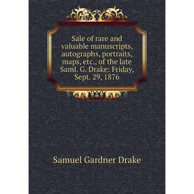 Книга Sale of rare and valuable manuscripts, autographs, portraits, maps, etc., of the late Saml. G. Drake: Friday, Sept. 29, 1876
Книга Sale of rare and valuable manuscripts, autographs, portraits, maps, etc., of the late Saml. G. Drake: Friday, Sept. 29, 1876