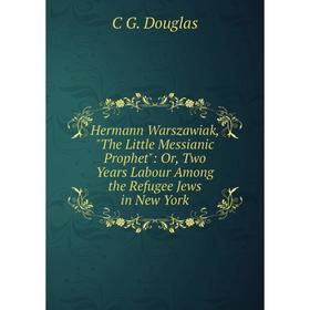 Книга Hermann Warszawiak, The Little Messianic Prophet: Or, Two Years Labour Among the Refugee Jews in New York
Книга Hermann Warszawiak, The Little Messianic Prophet: Or, Two Years Labour Among the Refugee Jews in New York