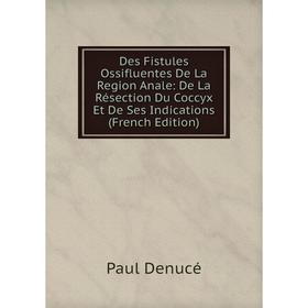 Книга Des Fistules Ossifluentes De La Region Anale: De La Résection Du Coccyx Et De Ses Indications (French Edition)
Книга Des Fistules Ossifluentes De La Region Anale: De La Résection Du Coccyx Et De Ses Indications (French Edition)