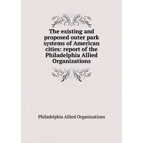 Книга The existing and proposed outer park systems of American cities: report of the Philadelphia Allied Organizations
Книга The existing and proposed outer park systems of American cities: report of the Philadelphia Allied Organizations