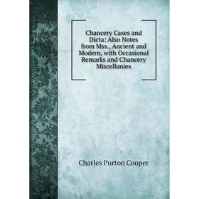 Книга Chancery Cases and Dicta: Also Notes from Mss., Ancient and Modern, with Occasional Remarks and Chancery Miscellanies
Книга Chancery Cases and Dicta: Also Notes from Mss., Ancient and Modern, with Occasional Remarks and Chancery Miscellanies