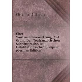 Книга Über Wortzusammensetzung, Auf Grund Der Neufranzösischen Schriftsprache. Iv.: Habilitationsschrift, Leipzig (German Edition)
Книга Über Wortzusammensetzung, Auf Grund Der Neufranzösischen Schriftsprache. Iv.: Habilitationsschrift, Leipzig (German Edition)