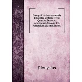 Книга Dionysii Halicarnassensis Epistolae Criticae Tres: Quarum Duae Ad Ammaeum, Una Ad Cn. Pompeium (Latin Edition)
Книга Dionysii Halicarnassensis Epistolae Criticae Tres: Quarum Duae Ad Ammaeum, Una Ad Cn. Pompeium (Latin Edition)