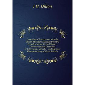 Книга Cessation of Intercourse with the British Minister: Message from the President of the United States: Communicating Cessation of Intercourse with
Книга Cessation of Intercourse with the British Minister: Message from the President of the United States: Communicating Cessation of Intercourse with