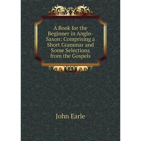 Книга A Book for the Beginner in Anglo-Saxon: Comprising a Short Grammar and Some Selections from the Gospels
Книга A Book for the Beginner in Anglo-Saxon: Comprising a Short Grammar and Some Selections from the Gospels