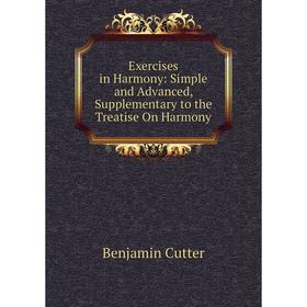 Книга Exercises in Harmony: Simple and Advanced, Supplementary to the Treatise On Harmony
Книга Exercises in Harmony: Simple and Advanced, Supplementary to the Treatise On Harmony