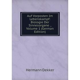 Книга Auf Vorposten Im Lebenskampf: Biologie Der Sinnesorgane., Volume 1 (German Edition)
Книга Auf Vorposten Im Lebenskampf: Biologie Der Sinnesorgane., Volume 1 (German Edition)