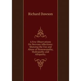 Книга A Few Observations On Nervous Affections: Showing the Use and Abuse of Homoeopathy, Hydropathy and Allopathy.
Книга A Few Observations On Nervous Affections: Showing the Use and Abuse of Homoeopathy, Hydropathy and Allopathy.