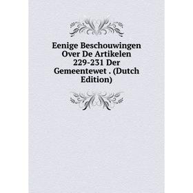 Книга Eenige Beschouwingen Over De Artikelen 229-231 Der Gemeentewet. (Dutch Edition)
Книга Eenige Beschouwingen Over De Artikelen 229-231 Der Gemeentewet. (Dutch Edition)