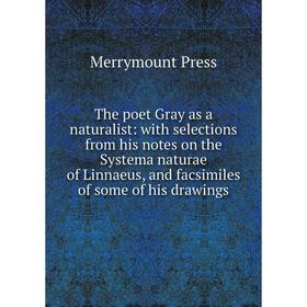 Книга The poet Gray as a naturalist: with selections from his notes on the Systema naturae of Linnaeus, and facsimiles of some of his drawings
Книга The poet Gray as a naturalist: with selections from his notes on the Systema naturae of Linnaeus, and facsimiles of some of his drawings