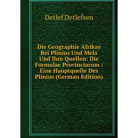 Книга Die Geographie Afrikas Bei Plinius Und Mela Und Ihre Quellen: Die Formulae Provinciarum: Eine Hauptquelle Des Plinius (German Edition)
Книга Die Geographie Afrikas Bei Plinius Und Mela Und Ihre Quellen: Die Formulae Provinciarum: Eine Hauptquelle Des Plinius (German Edition)