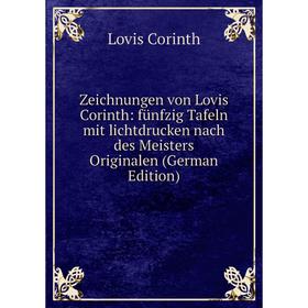 Книга Zeichnungen von Lovis Corinth: fünfzig Tafeln mit lichtdrucken nach des Meisters Originalen (German Edition)
Книга Zeichnungen von Lovis Corinth: fünfzig Tafeln mit lichtdrucken nach des Meisters Originalen (German Edition)