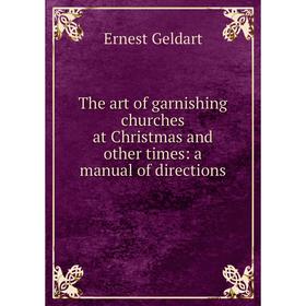 Книга The art of garnishing churches at Christmas and other times: a manual of directions
Книга The art of garnishing churches at Christmas and other times: a manual of directions